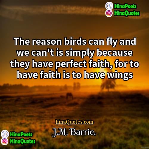 JM Barrie Quotes | The reason birds can fly and we